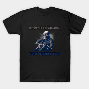 Motorcycle Put Something Exciting Between Your Legs, gift present ideas T-Shirt